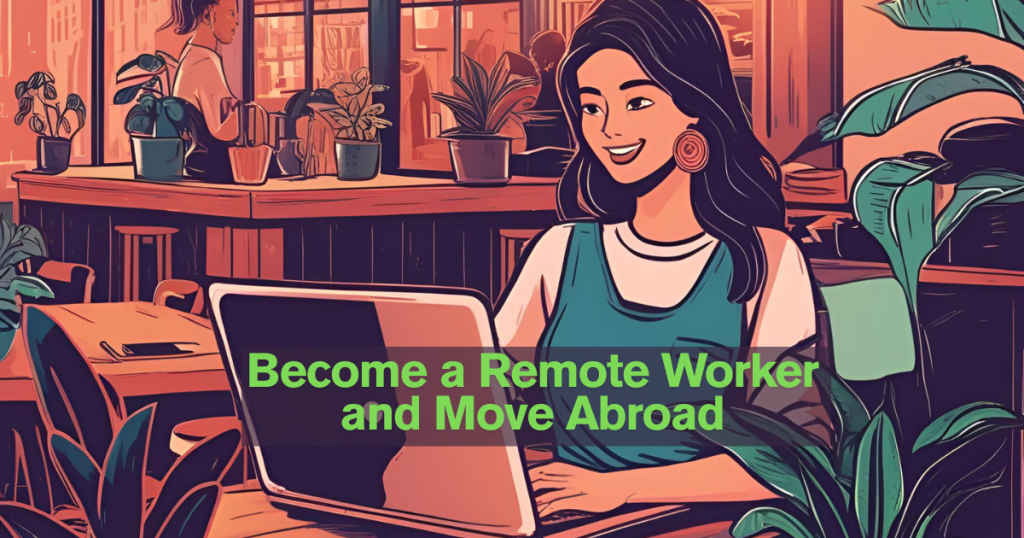 Become a Remote Worker and Move Abroad