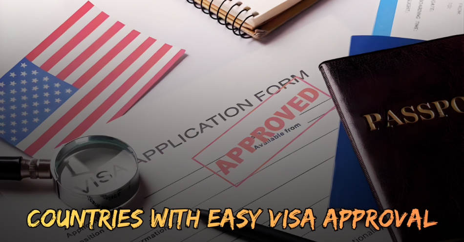 countries with easy visa approval
