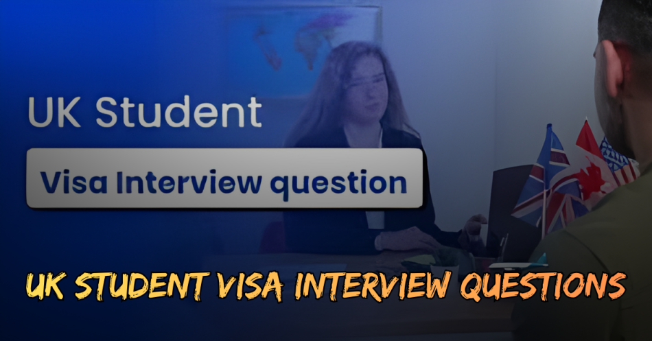 UK Student Visa Interview Questions