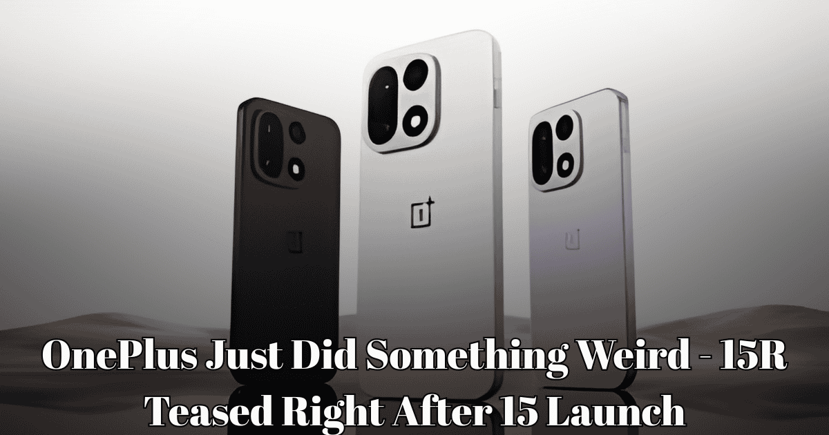 OnePlus Just Did Something Weird – 15R Teased Right After 15 Launch