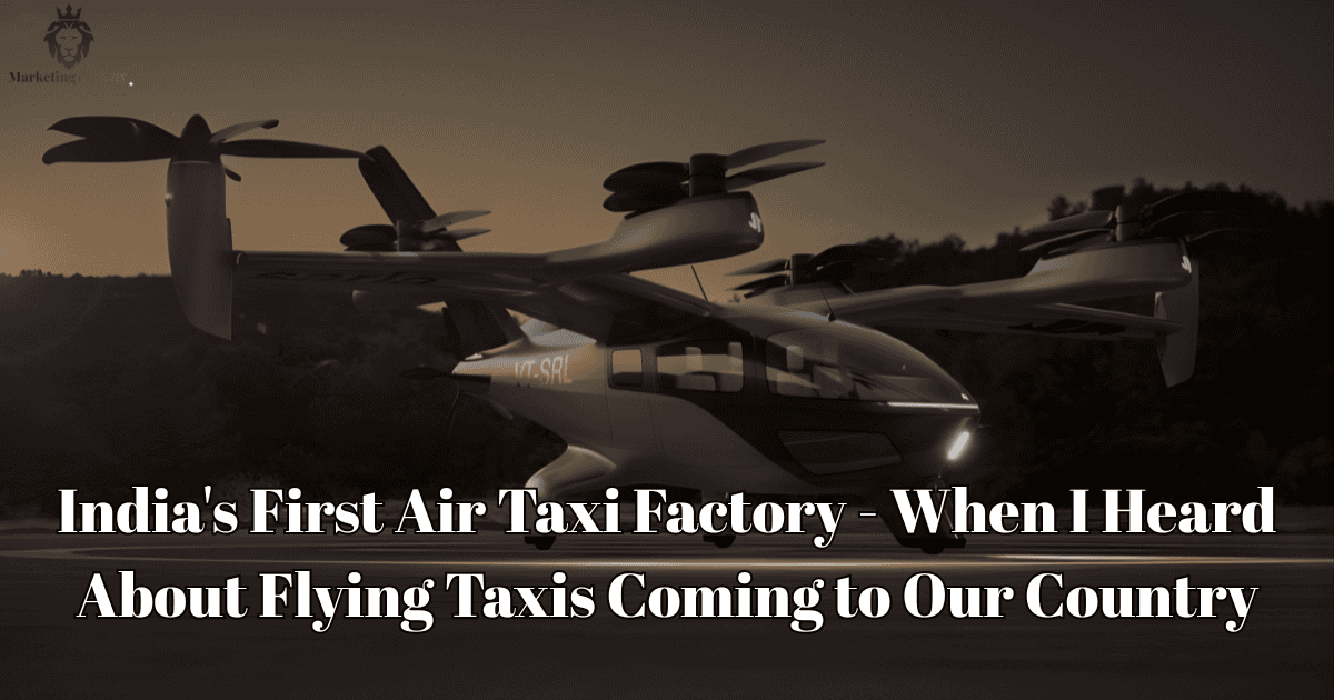 India’s First Air Taxi Factory – When I Heard About Flying Taxis Coming to Our Country